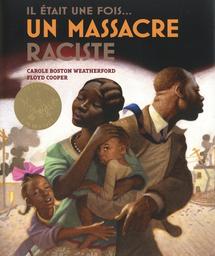 Il était une fois un massacre raciste / [texte de] Carole Boston Weatherford | Weatherford, Carole Boston (1956-....). Auteur