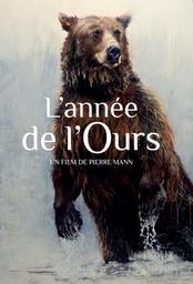 L'Année de l'Ours / Pierre Mann, réal. | Mann , Pierre . Metteur en scène ou réalisateur